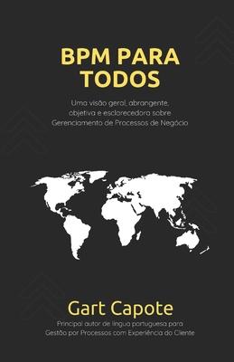 BPM Para Todos: Uma Viso Geral Abrangente, Objetiva e Esclarecedora sobre Gerenciamento de Processos de Negcio BPM