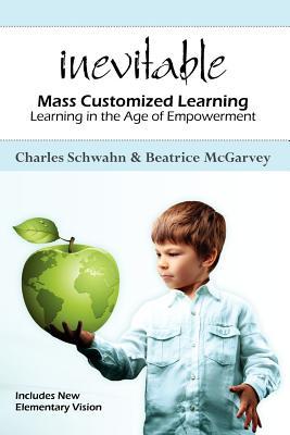 Inevitable: Mass Customized Learning: Learning in the Age of Empowerment