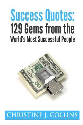 Success Quotes: 129 Gems from the World's Most Famous People: Success Quotes