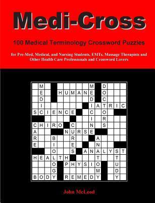 Medi-Cross: 100 Medical Terminology Crossword Puzzles for Pre-Med, Medical, and Nursing Students, EMTs, Massage Therapists and Oth