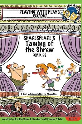 Shakespeare's Taming of the Shrew for Kids: 3 Short Melodramatic Plays for 3 Group Sizes