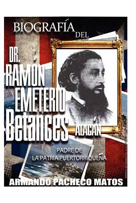 Biografa del Dr. Ramn Emeterio Betances Alacn: Padre de la Patria Puertorriquea Subscription