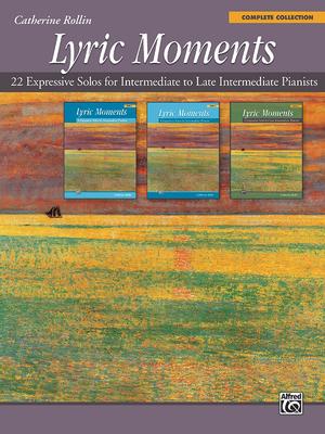 Lyric Moments -- Complete Collection: 22 Expressive Solos for Intermediate to Late Intermediate Pianists