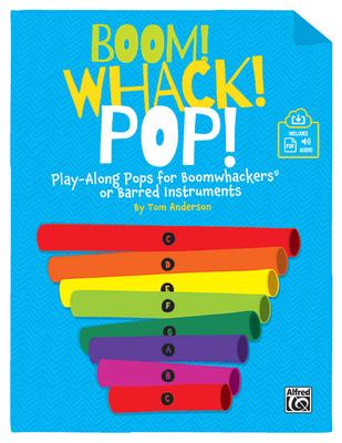 Boom! Whack! Pop!: Play-Along Pops for Boomwhackers(r) or Barred Instruments, Book & Online Pdf/Audio