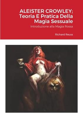 Aleister Crowley; Teoria E Pratica Della Magia Sessuale: Introduzione alla Magia Rossa