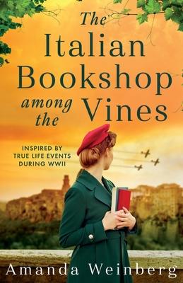 The Italian Bookshop Among the Vines: An absolutely gripping and heartbreaking WW2 historical novel, inspired by true events