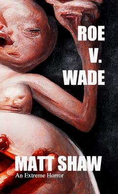 Roe V. Wade: An Extreme Horror