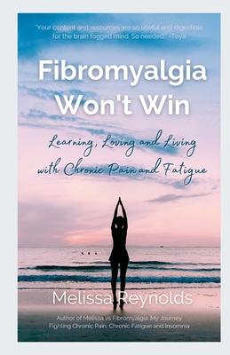 Fibromyalgia Won't Win: Learning, Loving and Living with Chronic Pain and Fatigue