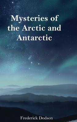 Mysteries of the Arctic and Antarctic