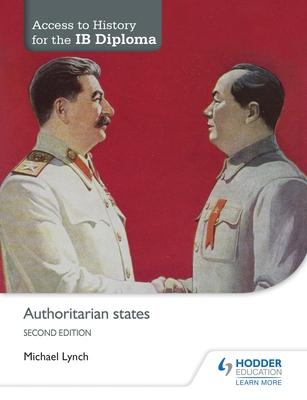 Access to History for the Ib Diploma: Authoritarian States Second Edition: Hodder Education Group