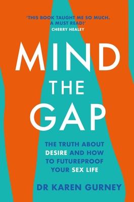 Mind the Gap: The Truth about Desire and How to Futureproof Your Sex Life