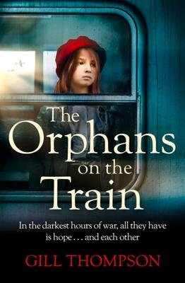 The Orphans on the Train: Gripping and Heartrending Historical Fiction of Two Orphaned Girls and Their Surrogate Mother in Ww2