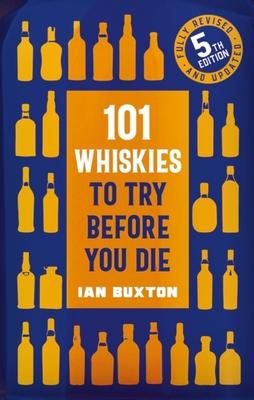 101 Whiskies to Try Before You Die,: 5th Edition