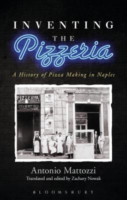 Inventing the Pizzeria: A History of Pizza Making in Naples