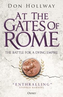 At the Gates of Rome: The Battle for a Dying Empire