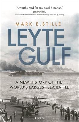 Leyte Gulf: A New History of the World's Largest Sea Battle