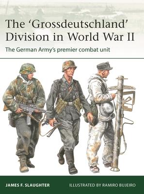 The 'Grossdeutschland' Division in World War II: The German Army's Premier Combat Unit