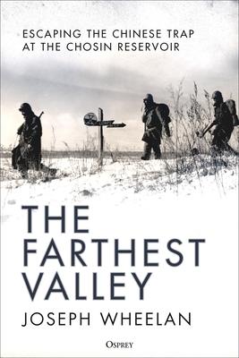 The Farthest Valley: Escaping the Chinese Trap at the Chosin Reservoir