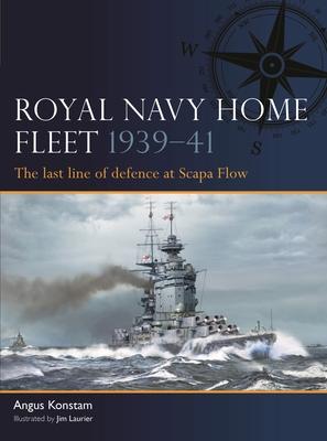 Royal Navy Home Fleet 1939-41: The Last Line of Defence at Scapa Flow