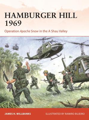 Hamburger Hill 1969: Operation Apache Snow in the a Shau Valley