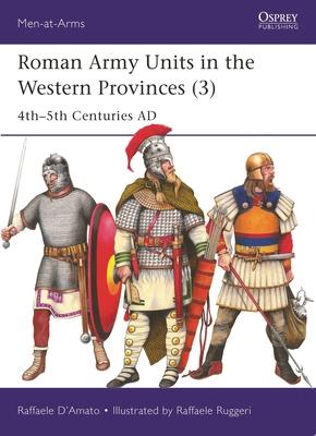 Roman Army Units in the Western Provinces (3): 4th-5th Centuries AD