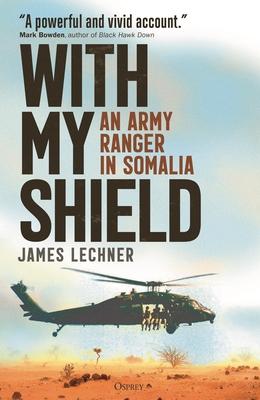 With My Shield: An Army Ranger in Somalia