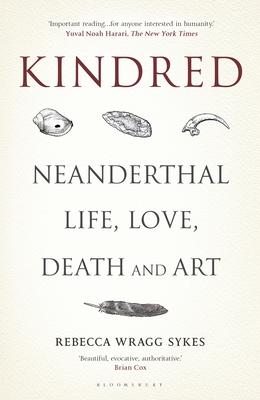 Kindred: Neanderthal Life, Love, Death and Art