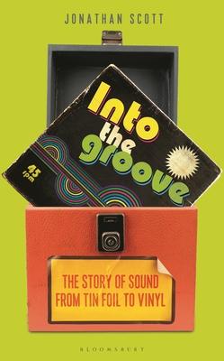 Into the Groove: The Story of Sound from Tin Foil to Vinyl