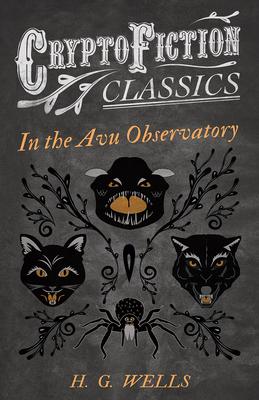 In the Avu Observatory (Cryptofiction Classics - Weird Tales of Strange Creatures)