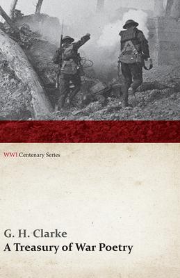 A Treasury of War Poetry: British and American Poems of the World War 1914-1917 (Wwi Centenary Series)