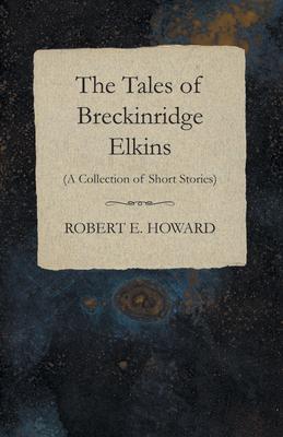 The Tales of Breckinridge Elkins (A Collection of Short Stories)