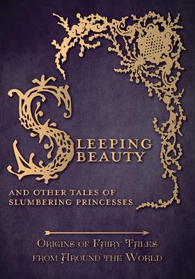 Sleeping Beauty - And Other Tales of Slumbering Princesses (Origins of Fairy Tales from Around the World)