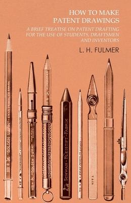 How to Make Patent Drawings - A Brief Treatise on Patent Drafting for the Use of Students, Draftsmen and Inventors Subscription