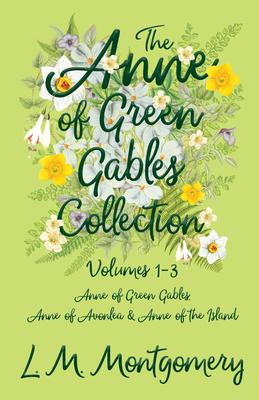 The Anne of Green Gables Collection;Volumes 1-3 (Anne of Green Gables, Anne of Avonlea and Anne of the Island)