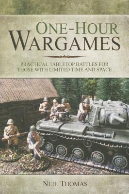 One-Hour Wargames: Practical Tabletop Battles for Those with Limited Time and Space