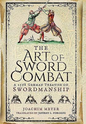 The Art of Sword Combat: A 1568 German Treatise on Swordmanship