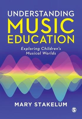 Understanding Music Education: Exploring Children&#8242;s Musical Worlds