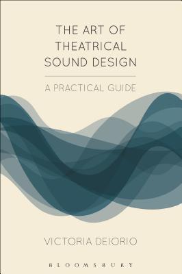 The Art of Theatrical Sound Design: A Practical Guide