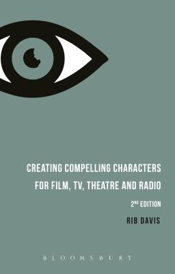 Creating Compelling Characters for Film, Tv, Theatre and Radio