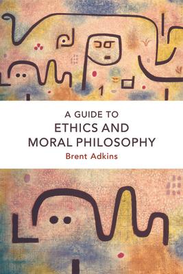 A Guide to Ethics and Moral Philosophy