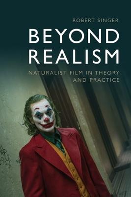 Beyond Realism: Naturalist Film in Theory and Practice