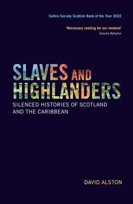 Slaves and Highlanders: Silenced Histories of Scotland and the Caribbean