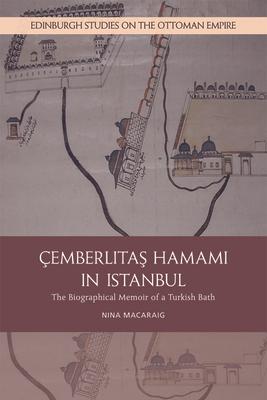 Cemberlitas Hamami in Istanbul: The Biographical Memoir of a Turkish Bath