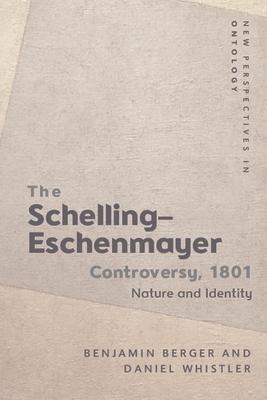 The Schelling-Eschenmayer Controversy, 1801: Nature and Identity