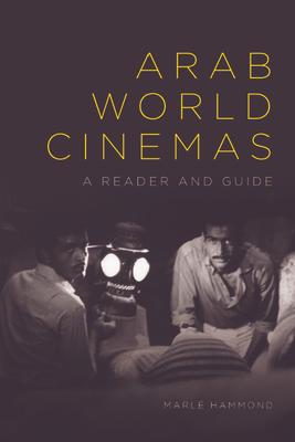 Arab World Cinemas: A Reader and Guide