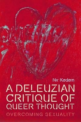 A Deleuzian Critique of Queer Thought: Overcoming Sexuality