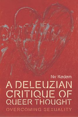 A Deleuzian Critique of Queer Thought: Overcoming Sexuality