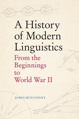 A History of Modern Linguistics: From the Beginnings to World War II