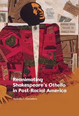 Reanimating Shakespeare's Othello in Post-Racial America