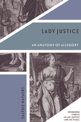 Lady Justice: An Anatomy of Allegory